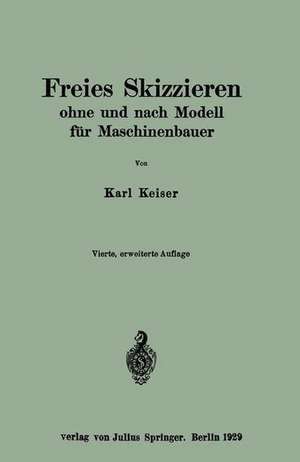 Freies Skizzieren ohne und nach Modell für Maschinenbauer: Ein Lehr- und Aufgabenbuch für den Unterricht de Karl Keiser