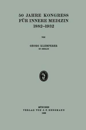 50 Jahre Kongress für Innere Medizin 1882–1932 de Georg Klemperer