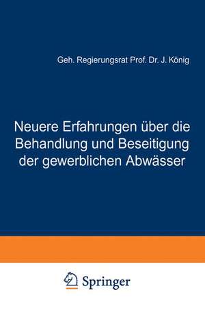 Neuere Erfahrungen über die Behandlung und Beseitigung der gewerblichen Abwässer de J. König