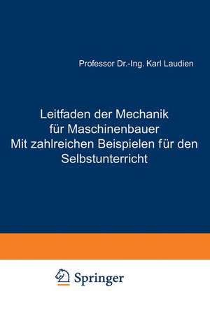 Leitfaden der Mechanik für Maschinenbauer Mit zahlreichen Beispielen für den Selbstunterricht: Erstes Heft Statik und Dynamik de Karl Laudien