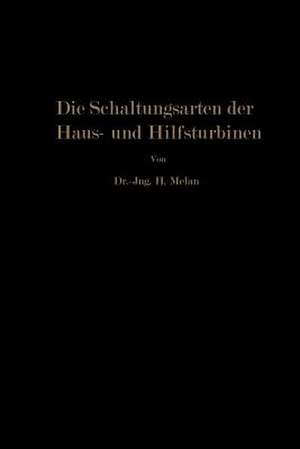 Die Schaltungsarten der Haus- und Hilfsturbinen: Ein Beitrag zur Wärmewirtschaft der Kraftwerksbetriebe de Herbert Melan