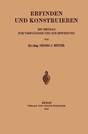 Erfinden und Konstruieren: Ein Beitrag zum verständnis und zur Bewertung de Georg J. Meyer