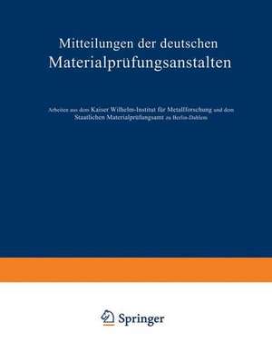 Mitteilungen der deutschen Materialprüfungsanstalten: Sonderheft IX: Arbeiten aus dem Kaiser Wilhelm-Institut für Metallforschung und dem Staatlichen Materialprüfungsamt zu Berlin-Dahlem de O. Bauer