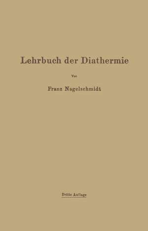 Lehrbuch der Diathermie: für Ärzte und Studierende de Franz Nagelschmidt