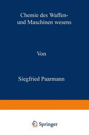 Chemie des Waffen- und Maschinenwesens: Leitfaden der Stoffkunde für den Offiziernachwuchs der Kriegsmarine de Siegfried Paarmann