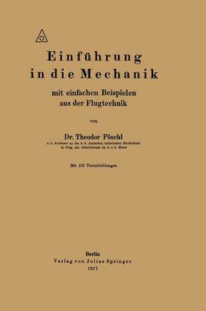 Einführung in die Mechanik mit einfachen Beispielen aus der Flugtechnik de Theodor Pöschl