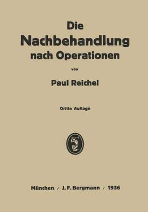 Die Nachbehandlung nach Operationen: Ein Lehrbuch in Vorlesungen de Paul Reichel