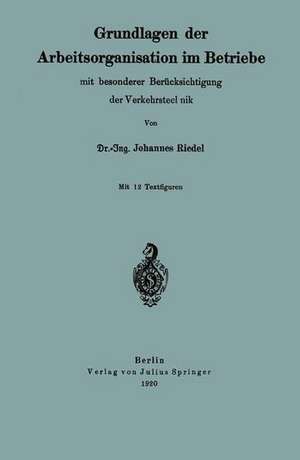 Grundlagen der Arbeitsorganisation im Betriebe mit besonderer Berücksichtigung der Verkehrstechnik de Johannes Riedel