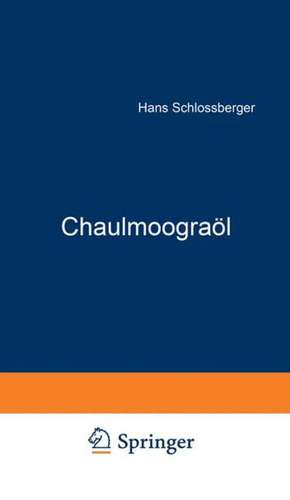 Chaulmoograöl: Geschichte · Herkunft Zusammensetzung · Pharmakologie Chemotherapie de NA Schloßberger