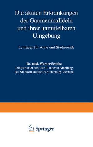 Die akuten Erkrankungen der Gaumenmandeln und ihrer unmittelbaren Umgebung: Leitfaden für Ärzte und Studierende de Werner Schultz