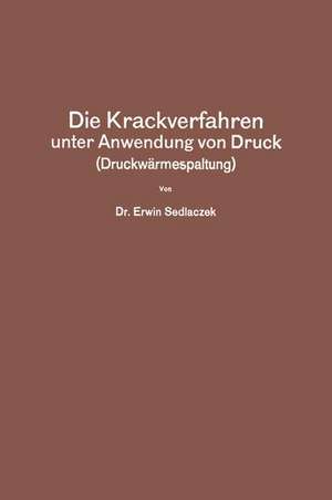 Die Krackverfahren unter Anwendung von Druck (Druckwärmespaltung) de Erwin Sedlaczek