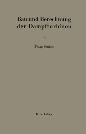 Bau und Berechnung der Dampfturbinen: Eine kurze Einführung de Franz Seufert