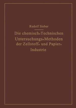 Die Chemisch-Technischen Untersuchungs-Methoden der Zellstoff- und Papier-Industrie de Rudolf Sieber