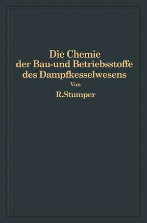 Die Chemie der Bau- und Betriebsstoffe des Dampfkesselwesens de R. Stumper