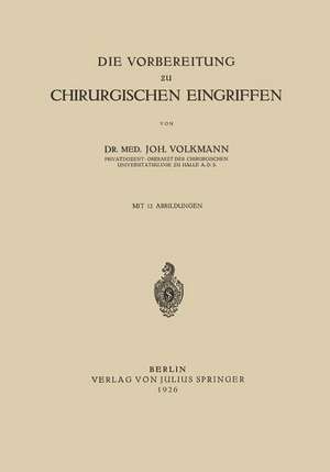 Die Vorbereitung zu Chirurgischen Eingriffen de Joh Volkmann