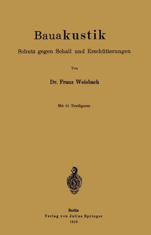 Bauakustik: Schutz gegen Schall und Erschütterungen de Franz Weisbach