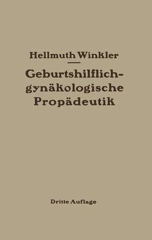 Geburtshilflich-gynäkologische Propädeutik de Hellmuth Winkler