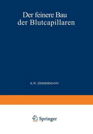 Der Feinere Bau der Blutcapillaren de Zimmermann Zimmermann