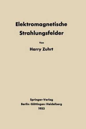 Elektromagnetische Strahlungsfelder: Eine Einführung in die Theorie der Strahlungsfelder in dispersionsfreien Medien de H. Zuhrt