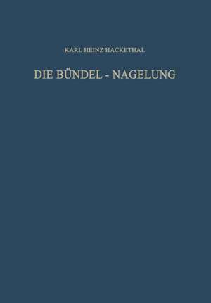 Die Bündel-Nagelung. Experimentelle und Klinische Studie über eine Neuartige Methode der Markraum-Schienung Langer Röhrenknochen: Leitfaden der Technik de Gerd Hegemann