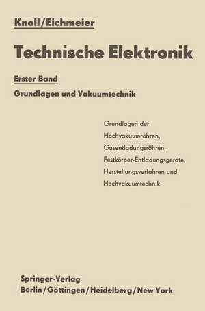Technische Elektronik: Erster Band Grundlagen und Vakuumtechnik de Max Knoll