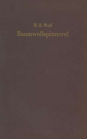 Baumwollspinnerei: Technologie und Maschinen de H. Bruno Wolf