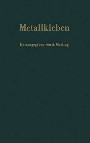 Metallkleben: Grundlagen Technologie Prüfung Verhalten Berechnung Anwendungen de A. Matting