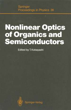 Nonlinear Optics of Organics and Semiconductors: Proceedings of the International Symposium, Tokyo, Japan, July 25–26, 1988 de Takayoshi Kobayashi