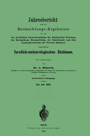 Jahresbericht über die Beobachtungs - Ergebnisse: den forstlichen Versuchsanstalten des Königreichs Preussen, des Herzogthums Braunschweig, der Reichslande und dem Landesdirectorium der Provinz Hannover eingerichteten forstlich-meteorologischen Stationen de A. Müttrich