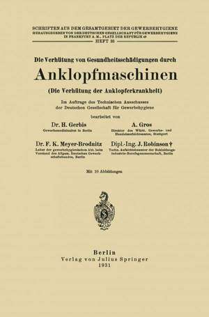 Die Verhütung von Gesundheitsschädigungen durch Anklopfmaschinen (Die Verhütung der Anklopferkrankheit): Heft 35 de H. Gerbis