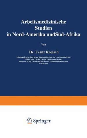 Arbeitsmedizinische Studien in Nord-Amerika und Süd-Afrika de Franz Koelsch