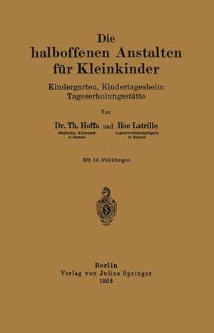 Die halboffenen Anstalten für Kleinkinder: Kindergarten, Kindertagesheim Tageserholungsstätte de Th. Hoffa