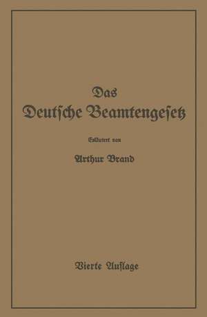 Das Deutsche Beamtengesetz (DBG): Zweite Großdeutsche Auflage de Arthur Brand