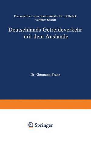 Die angeblich von Staatsminister Dr. Delbrück verfaßte Schrift Deutschlands Getreideverkehr mit dem Auslande vor dem Forum der Kritik: Eine populäre Studie über das tägliche Brod de Hermann Franz