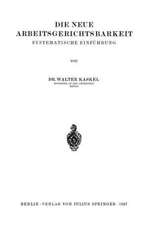 Die Neue Arbeitsgerichtsbarkeit: Systematische Einführung de Walter Kaskel