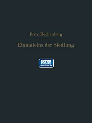 Das Einmaleins der Siedlung: Richtzahlen für das Siedlungswesen de Fritz Rechenberg