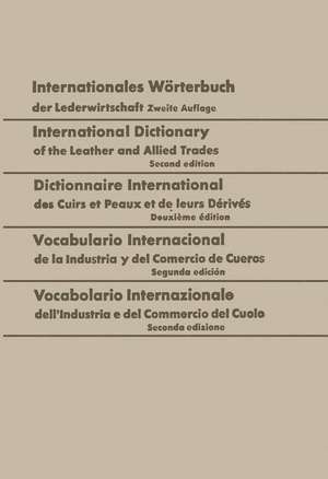 Internationales Wörterbuch der Lederwirtschaft / International Dictionary of the Leather and Allied Trades / Dictionnaire International des Cuirs et Peaux et de leurs Dérivés / Vocabulario Internacional de la Industria y del Comercio de Cueros / Vocabolario Internazionale dell’Industria e del Commercio del Cuoio: Deutsch — Englisch — Französisch — Spanisch — Italienisch / German — English — French — Spanish — Italian / Allemand — Anglais — Français — Espagnol — Italien / Alemán — Inglés — Francés — Español — Italiano / Tedesco — Inglese — Francese — Spagnolo — Italiano de Walter Freudenberg