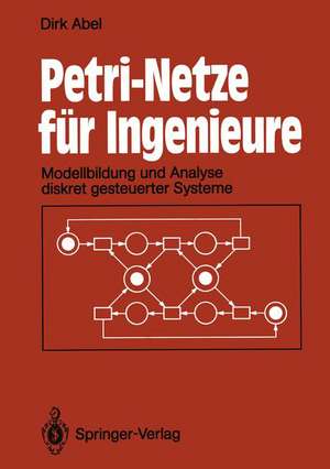 Petri-Netze für Ingenieure: Modellbildung und Analyse diskret gesteuerter Systeme de Dirk Abel