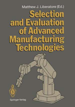 Selection and Evaluation of Advanced Manufacturing Technologies de Matthew J. Liberatore