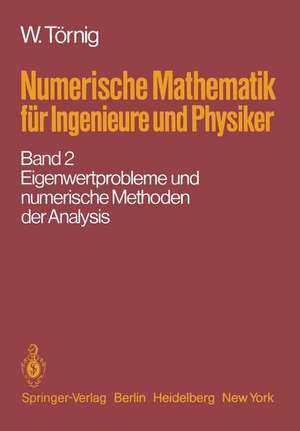 Numerische Mathematik für Ingenieure und Physiker: Band 2: Eigenwertprobleme und numerische Methoden der Analysis de W. Törnig