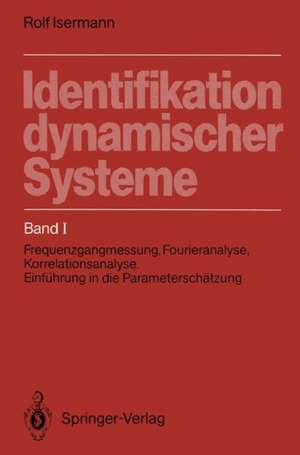 Identifikation dynamischer Systeme: Band I: Frequenzgangmessung, Fourieranalyse, Korrelationsanalyse, Einführung in die Parameterschätzung de Rolf Isermann