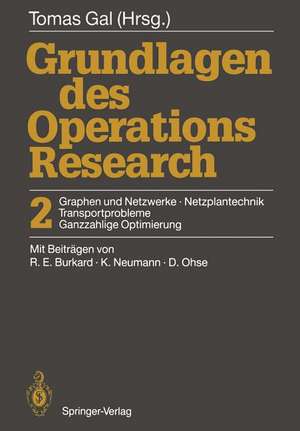 Grundlagen des Operations Research: 2 Graphen und Netzwerke, Netzplantechnik, Transportprobleme, Ganzzahlige Optimierung de Tomas Gal