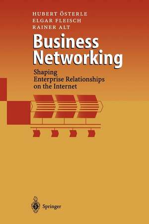 Business Networking: Shaping Enterprise Relationships on the Internet de Hubert Österle
