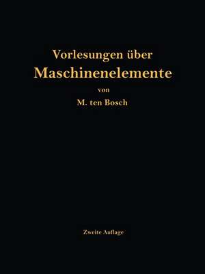 Vorlesungen über Maschinenelemente de M. Ten Bosch