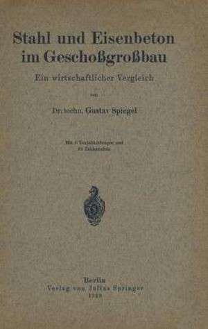 Stahl und Eisenbeton im Geschoßgroßbau: Ein wirtschaftlicher Vergleich de Gustav Spiegel