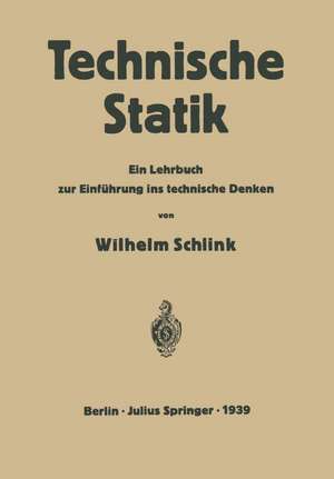 Technische Statik: Ein Lehrbuch zur Einführung ins Technische Denken de Wilhelm Schlink