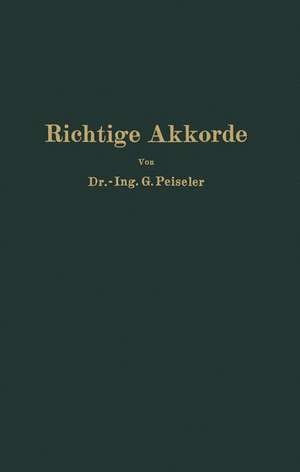 Richtige Akkorde: Zugleich ein praktischer Weg zur Rationalisierung der Fertigung besonders im Maschinenbau de G. Peiseler