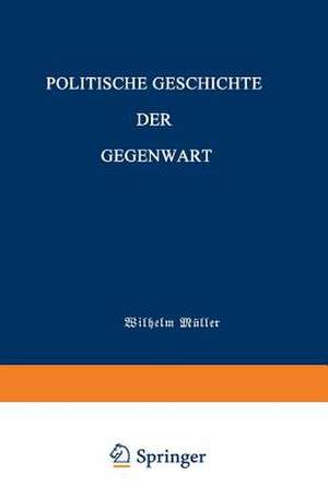 Politische Geschichte der Gegenwart de Wilhelm Müller