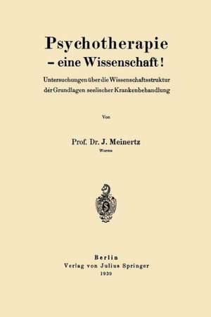 Psychotherapie — eine Wissenschaft!: Untersuchungen über die Wissenschaftsstruktur derGrundlagen seelischer Krankenbehandlung de J. Meinertz