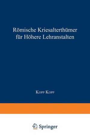 Römische Literaturgeschichte und Alterthümer, für höhere Lehranstalten de Kopp Dr. Kopp